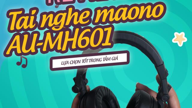 Review chi tiết tai nghe Maono AU-MH601: Lựa chọn tốt trong tầm giá