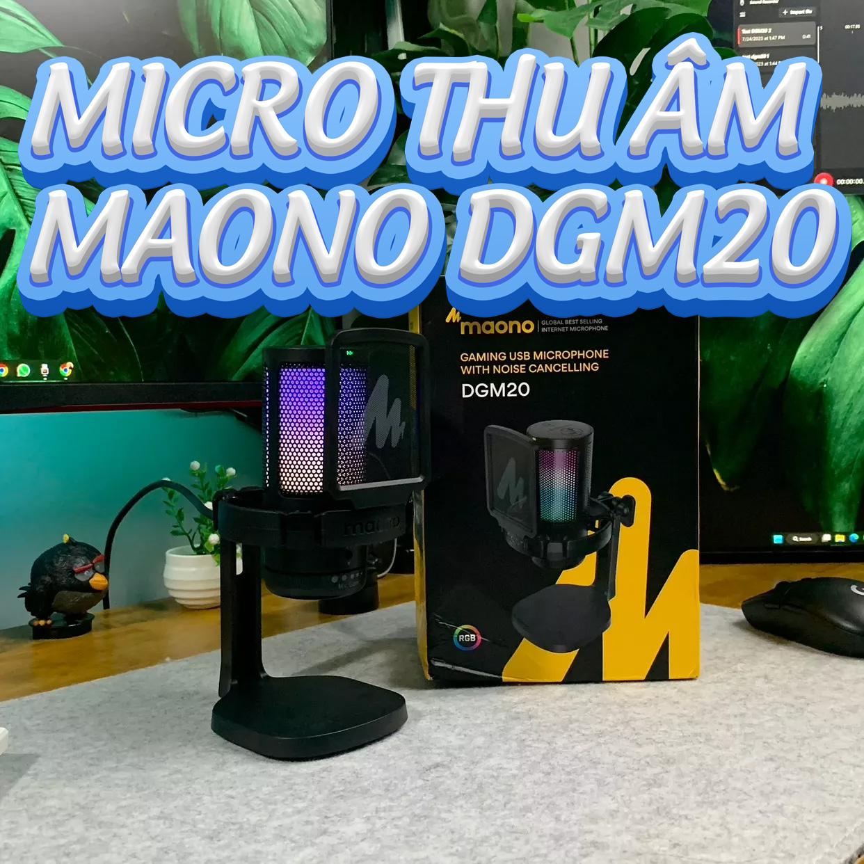 Review Micro Thu Âm Maono DGM20: Chất Lượng Đáng Kinh Ngạc Với Giá Phải Chăng